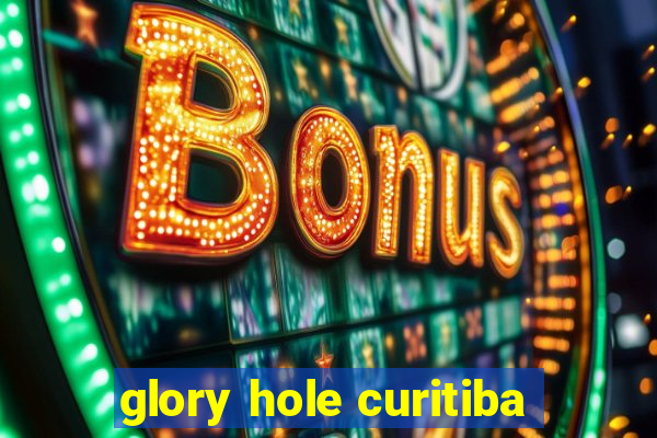 glory hole curitiba